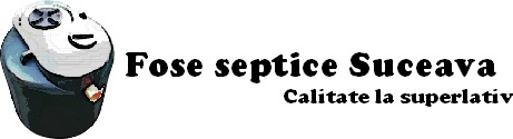 Fose septice Suceava | fose ecologice Suceava| fose Suceava