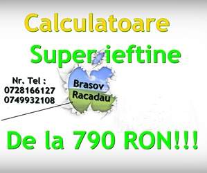 SUPER preturi Calculatoare!