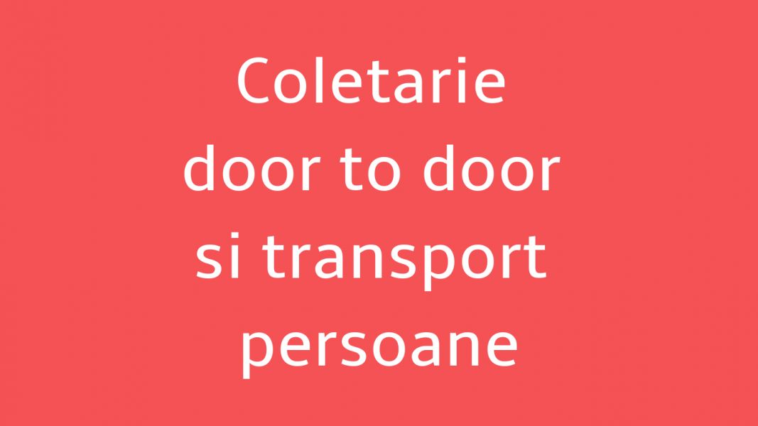 Coletarie door to door si transport persoane