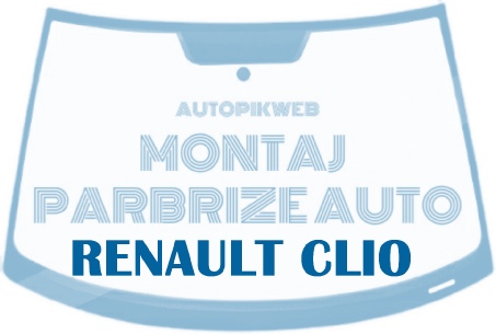 Montaj parbriz  Renault Clio|Inlocuire Parbriz Renault Clio la domiciliul