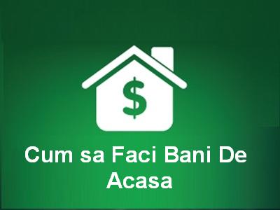 Faci bani acasă!